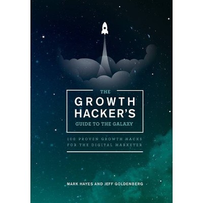 The Growth Hacker's Guide to the Galaxy - by  Jeff Goldenberg & Mark Hayes (Paperback)