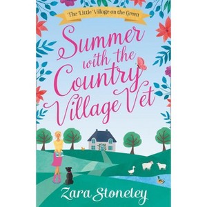 Summer with the Country Village Vet - (Little Village on the Green) by  Zara Stoneley (Paperback) - 1 of 1