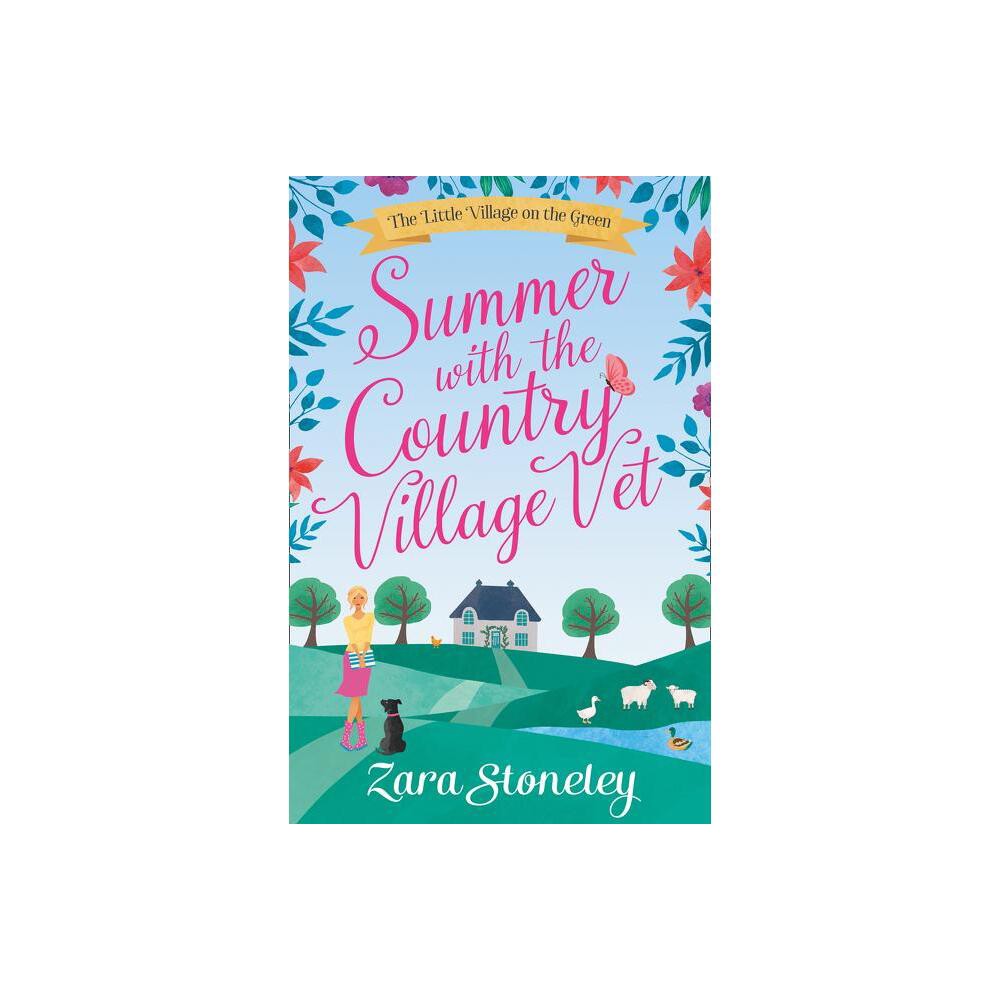 Summer with the Country Village Vet - (Little Village on the Green) by Zara Stoneley (Paperback)