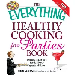 The Everything Healthy Cooking for Parties - (Everything(r)) by  Linda Larsen (Paperback)