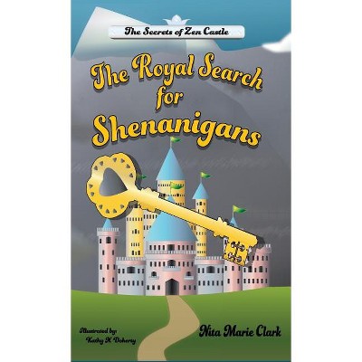 The Royal Search for Shenanigans - (Secrets of Zen Castle) by  Nita Marie Clark (Hardcover)
