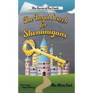 The Royal Search for Shenanigans - (Secrets of Zen Castle) by  Nita Marie Clark (Hardcover) - 1 of 1