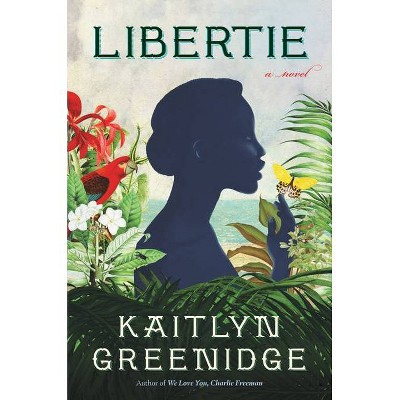 Libertie - by  Kaitlyn Greenidge (Hardcover)