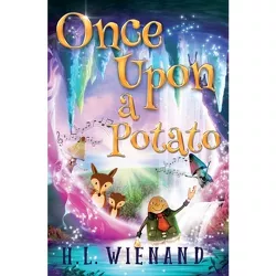 Once Upon A Potato - by  H L Wienand (Paperback)