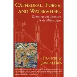 Cathedral, Forge and Waterwheel - (Medieval Life) 60th Edition by  Joseph Gies (Paperback)