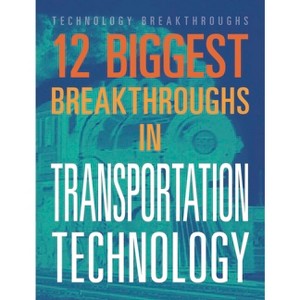 12 Biggest Breakthroughs in Transportation Technology - by  M M Eboch (Paperback) - 1 of 1