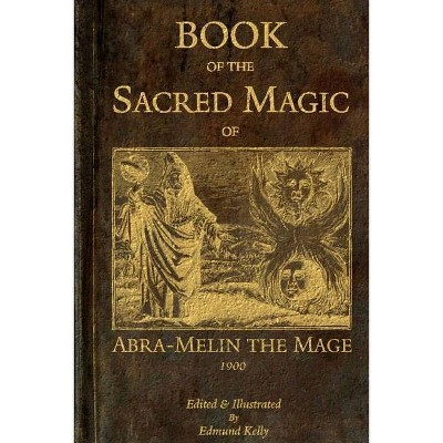 Book of the Sacred Magic of Abra-Melin the Mage - by  Edmund Kelly (Paperback)