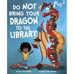 Do Not Bring Your Dragon to the Library - by  Julie Gassman (Hardcover)