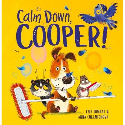 Calm Down, Cooper! - by  Lily Murray & Anna Chernyshova (Paperback)