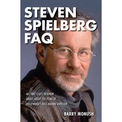 Steven Spielberg FAQ - by  Barry Monush (Paperback)