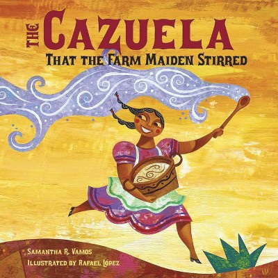 The Cazuela That the Farm Maiden Stirred - by  Samantha R Vamos (Paperback)