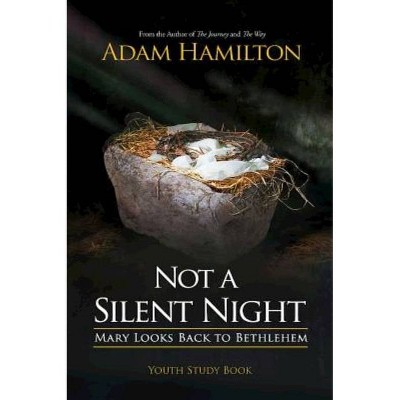 Not a Silent Night Youth Study Book - (Not a Silent Night Advent) by  Adam Hamilton (Paperback)