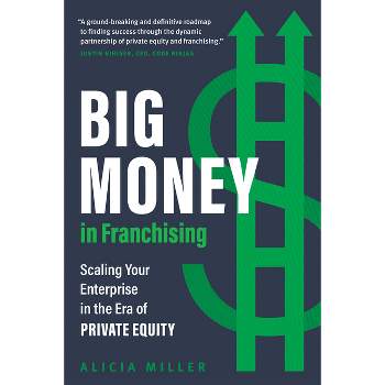 Big Money in Franchising - by  Alicia Miller (Hardcover)