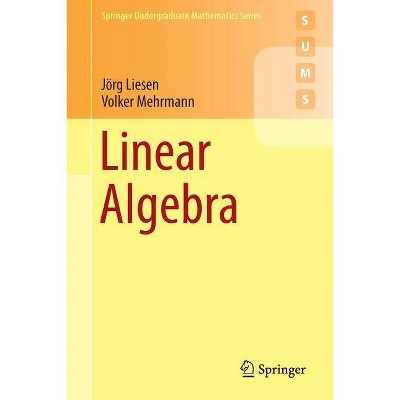 Linear Algebra - (Springer Undergraduate Mathematics) by  Jörg Liesen & Volker Mehrmann (Paperback)