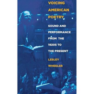 Voicing American Poetry - by  Lesley Wheeler (Hardcover) - 1 of 1