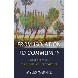From Isolation to Community - by  Myles Werntz (Paperback) - 1 of 1
