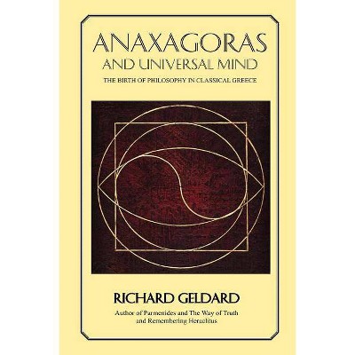 Anaxagoras and Universal Mind - by  Richard G Geldard (Paperback)