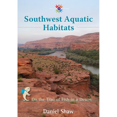 Southwest Aquatic Habitats - (Barbara Guth Worlds of Wonder Science Series for Young Reade) by  Daniel Shaw (Hardcover)