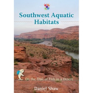 Southwest Aquatic Habitats - (Barbara Guth Worlds of Wonder Science Series for Young Reade) by  Daniel Shaw (Hardcover) - 1 of 1