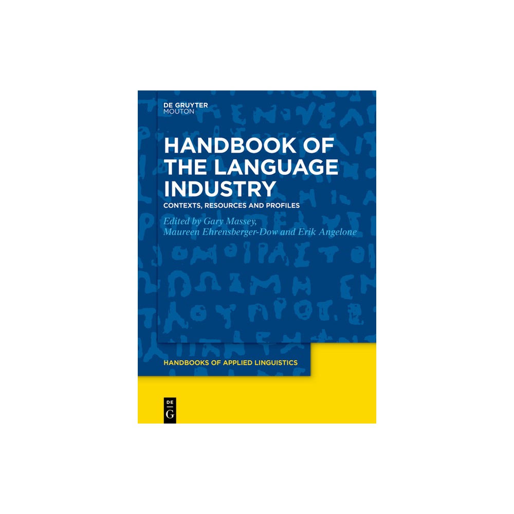 Handbook of the Language Industry - (Handbooks of Applied Linguistics [Hal]) by Gary Massey & Maureen Ehrensberger-Dow & Erik Angelone (Hardcover)