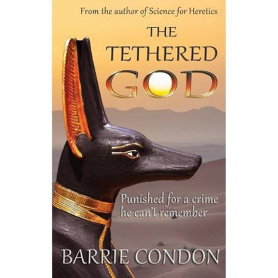 The Tethered God - by  Barrie Condon (Paperback)