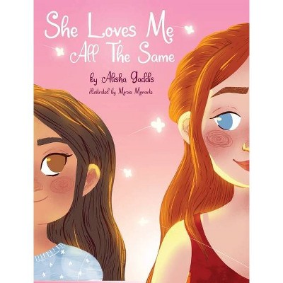 She Loves Me All The Same - by  Alisha Gaddis (Hardcover)