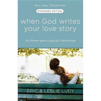 When God Writes Your Love Story - by  Eric Ludy & Leslie Ludy (Paperback)