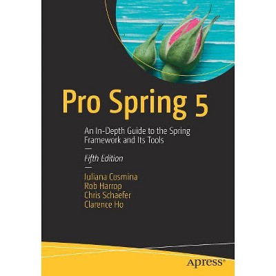 Pro Spring 5 - 5th Edition by  Iuliana Cosmina & Rob Harrop & Chris Schaefer & Clarence Ho (Paperback)