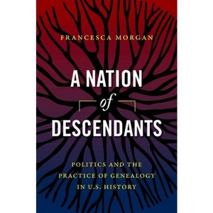 A Nation of Descendants - by  Francesca Morgan (Paperback) - 1 of 1