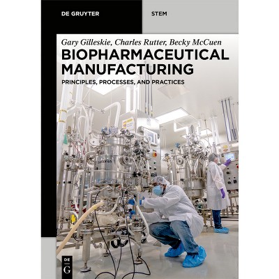 Biopharmaceutical Manufacturing - (De Gruyter Stem) by  Gary Gilleskie & Charles Rutter & Becky McCuen (Paperback)