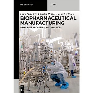 Biopharmaceutical Manufacturing - (De Gruyter Stem) by  Gary Gilleskie & Charles Rutter & Becky McCuen (Paperback) - 1 of 1