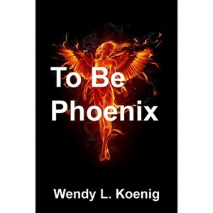 To Be Phoenix - (The Griffin Wars) by  Wendy L Koenig (Paperback) - 1 of 1