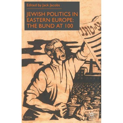 Jewish Politics in Eastern Europe - by  J Jacobs (Paperback)