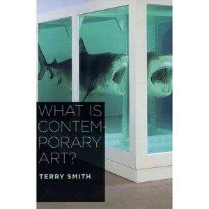 What Is Contemporary Art? - by  Terry Smith (Paperback) - 1 of 1