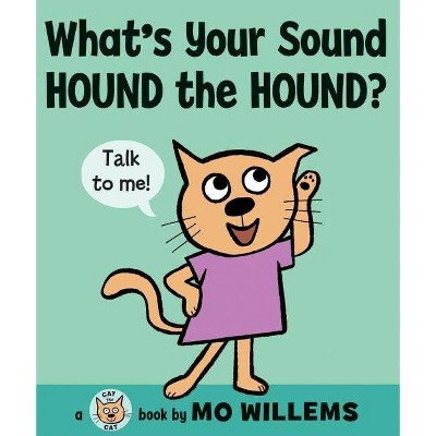 What's Your Sound, Hound the Hound? - (Cat the Cat (Hardcover)) by  Mo Willems (Hardcover)