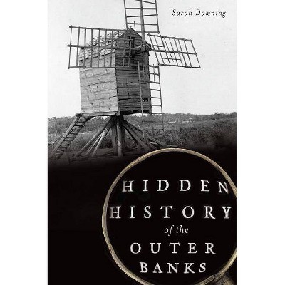 Hidden History of the Outer Banks - by  Sarah Downing (Paperback)