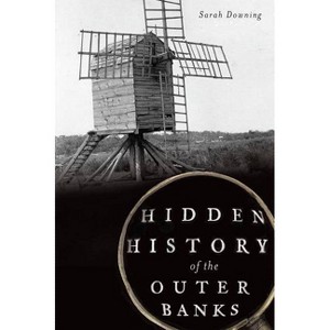 Hidden History of the Outer Banks - by  Sarah Downing (Paperback) - 1 of 1