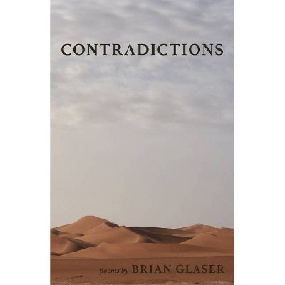 Contradictions - by  Brian Glaser (Paperback)