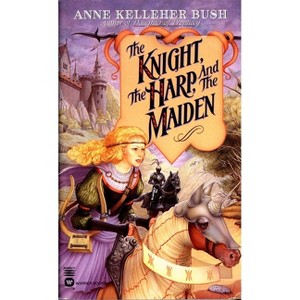 The Knight, the Harp, and the Maiden - (Secrets of the Witch World) by  Anne Kelleher Bush (Paperback) - 1 of 1