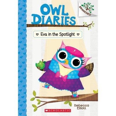 Eva in the Spotlight: A Branches Book (Owl Diaries #13), Volume 13 - by Rebecca Elliott (Paperback)
