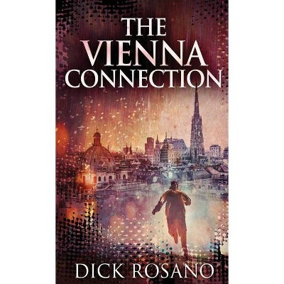 The Vienna Connection - by  Dick Rosano (Hardcover)