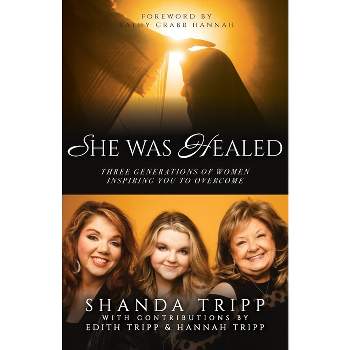She Was Healed - by  Shanda Tripp (Paperback)