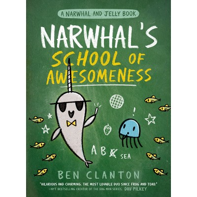 Narwhal&#39;s School of Awesomeness (a Narwhal and Jelly Book #6) - by  Ben Clanton (Paperback)