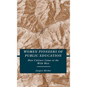 Women Pioneers of Public Education - by  J Herbst (Hardcover) - 1 of 1
