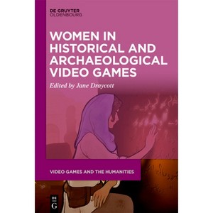 Women in Historical and Archaeological Video Games - (Video Games and the Humanities) by  Jane Draycott (Paperback) - 1 of 1