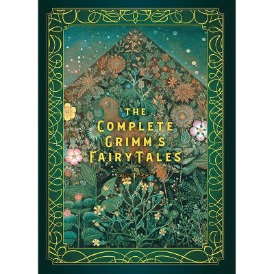 The Complete Grimm's Fairy Tales - (Timeless Classics) by  Jacob Grimm & Wilhelm Grimm (Hardcover)