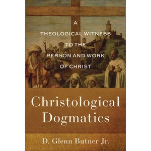 Christological Dogmatics - by  D Glenn Butner (Paperback) - 1 of 1