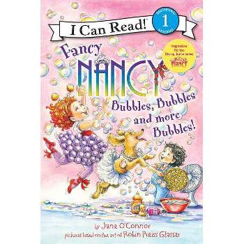 Bubbles, Bubbles, and More Bubbles! -  (Fancy Nancy I Can Read) by Jane O'Connor (Paperback)