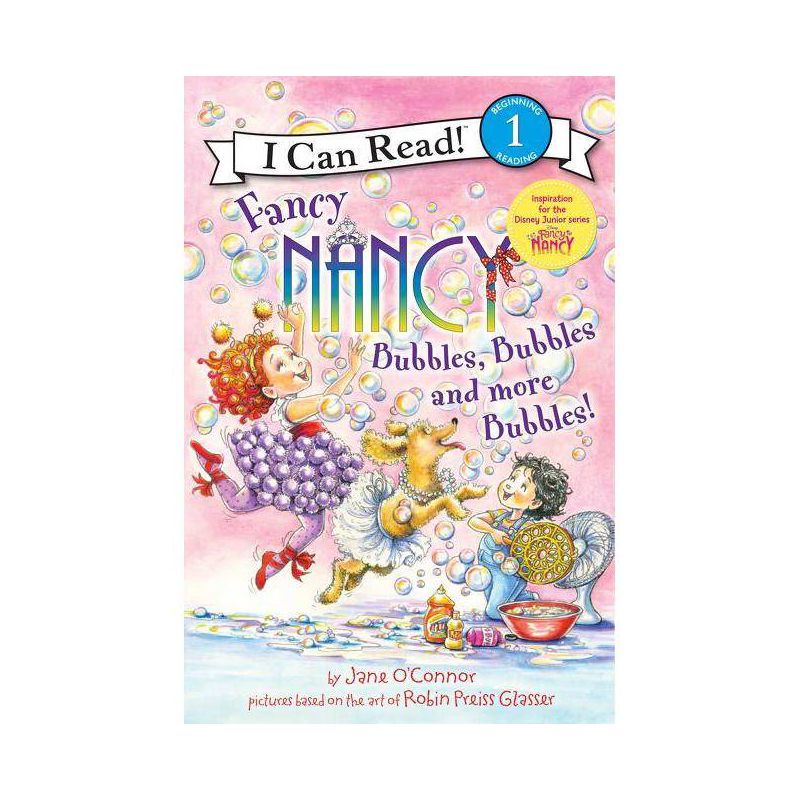 Bubbles, Bubbles, and More Bubbles! -  (Fancy Nancy I Can Read) by Jane O'Connor (Paperback), 1 of 2