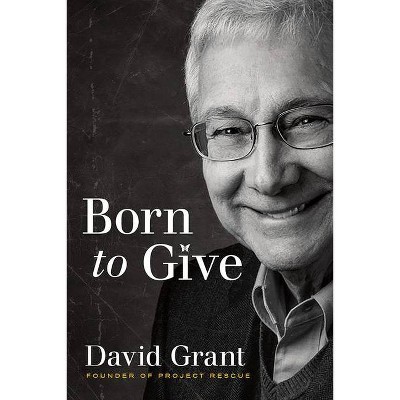 Born to Give - by  David Grant (Paperback)